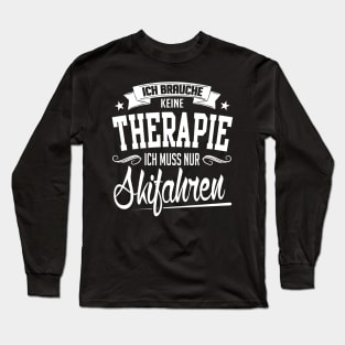 Winter: Ich brauche keine Therapie. Ich muss nur skifahren Long Sleeve T-Shirt